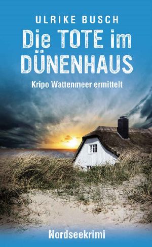 [Kripo Wattenmeer 04] • Die Tote im Dünenhaus
